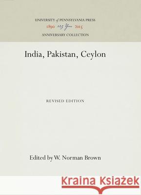 India, Pakistan, Ceylon W. Norman Brown 9781512810707