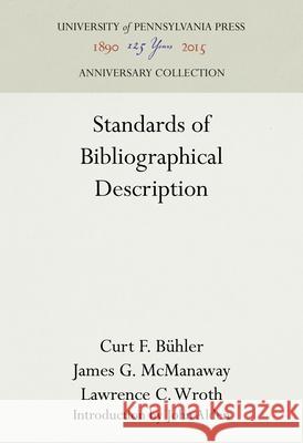 Standards of Bibliographical Description Curt F. Buhler James G. McManaway Lawrence C. Wroth 9781512810752 University of Pennsylvania Press