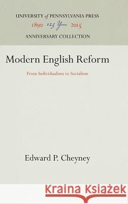 Modern English Reform: From Individualism to Socialism Edward P. Cheyney 9781512810998