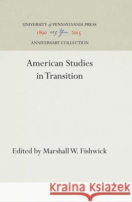American Studies in Transition Marshall W. Fishwick 9781512811544 University of Pennsylvania Press