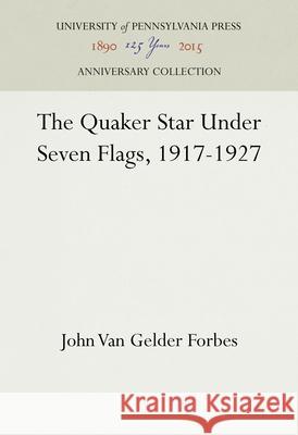 The Quaker Star Under Seven Flags, 1917-1927  9781512811582 University of Pennsylvania Press