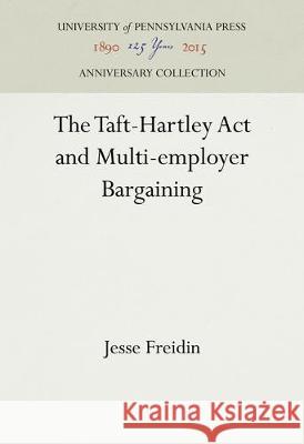 The Taft-Hartley ACT and Multi-Employer Bargaining Jesse Freidin 9781512811643