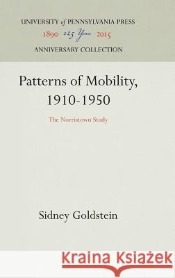 Patterns of Mobility, 1910-1950: The Norristown Study Sidney Goldstein 9781512811865