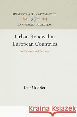 Urban Renewal in European Countries: Its Emergence and Potentials Leo Grebler 9781512811919 University of Pennsylvania Press