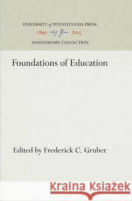 Foundations of Education Frederick C. Gruber 9781512812015 University of Pennsylvania Press