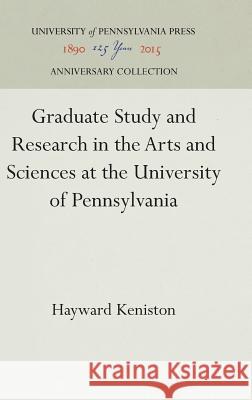 Graduate Study and Research in the Arts and Sciences at the University of Pennsylvania Hayward Keniston 9781512812565 University of Pennsylvania Press