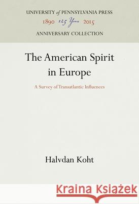 The American Spirit in Europe: A Survey of Transatlantic Influences Halvdan Koht 9781512812657