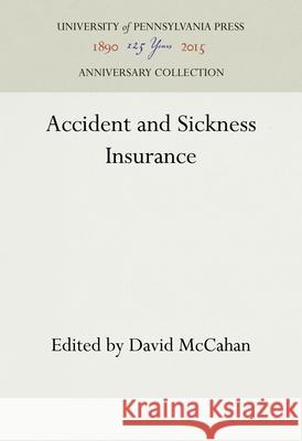 Accident and Sickness Insurance David McCahan 9781512813111 University of Pennsylvania Press