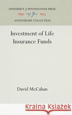 Investment of Life Insurance Funds David McCahan 9781512813128 University of Pennsylvania Press