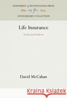 Life Insurance: Trends and Problems David McCahan 9781512813135 University of Pennsylvania Press