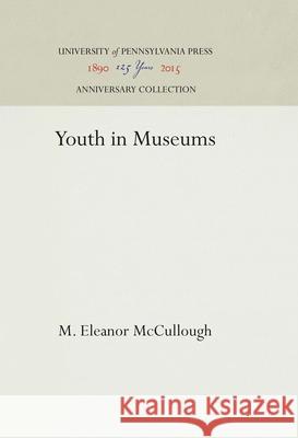 Youth in Museums Eleanor McCullough M   9781512813296 Penn State University Press
