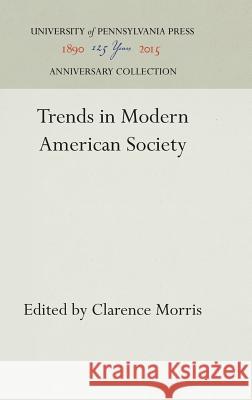 Trends in Modern American Society Clarence Morris 9781512813302 University of Pennsylvania Press