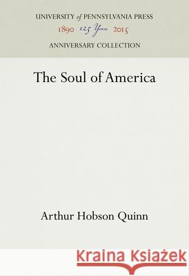 The Soul of America Arthur Hobson Quinn 9781512813494 University of Pennsylvania Press