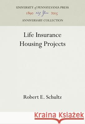 Life Insurance Housing Projects Robert E. Schultz 9781512813616