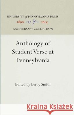 Anthology of Student Verse at Pennsylvania Leroy Smith 9781512813760 University of Pennsylvania Press