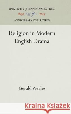 Religion in Modern English Drama Gerald Weales 9781512820867 University of Pennsylvania Press