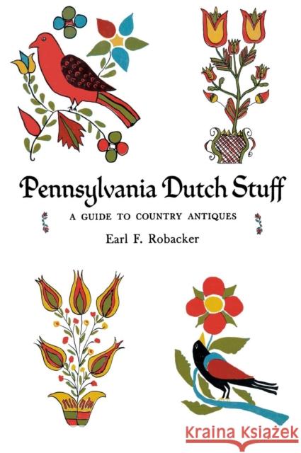 Pennsylvania Dutch Stuff: A Guide to Country Antiques Earl F. Robacker   9781512821130 University of Pennsylvania Press