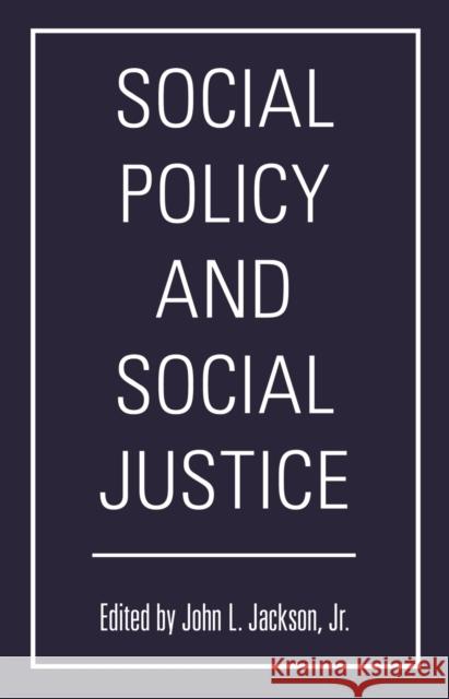 Social Policy and Social Justice John L. Jackso 9781512821468 University of Pennsylvania Press