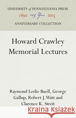 Howard Crawley Memorial Lectures Raymond Leslie Buell George Gallup Robert J. Watt 9781512821857