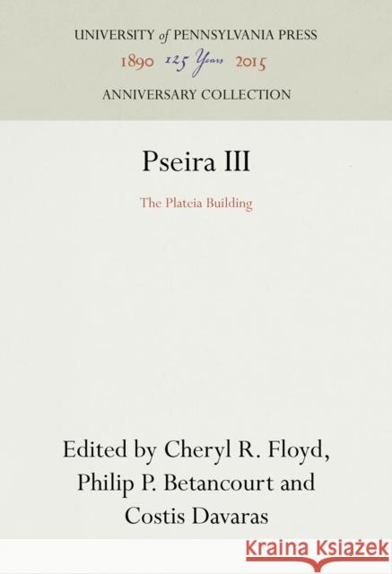 Pseira III: The Plateia Building Cheryl R. Floyd Philip P. Betancourt Costis Davaras 9781512822052