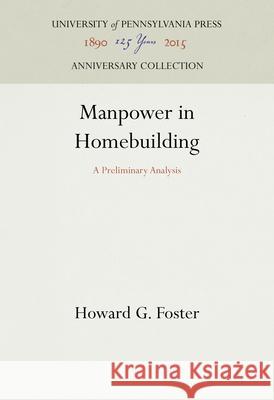 Manpower in Homebuilding: A Preliminary Analysis Howard G. Foster 9781512822076