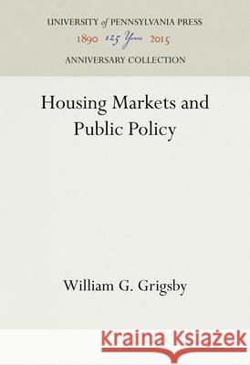 Housing Markets and Public Policy William G. Grigsby 9781512822199 University of Pennsylvania Press Anniversary