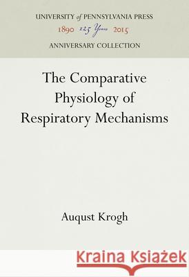 The Comparative Physiology of Respiratory Mechanisms Auqust Krogh 9781512822311