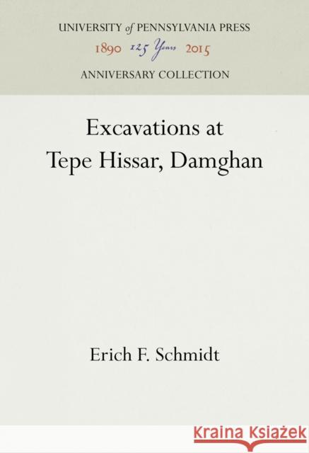 Excavations at Tepe Hissar, Damghan Erich F. Schmidt 9781512822489