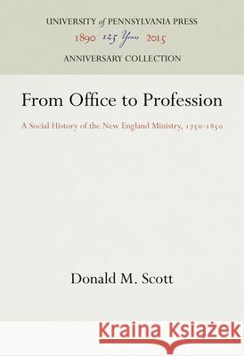 From Office to Profession: A Social History of the New England Ministry, 175-185 Scott, Donald M. 9781512822496 University of Pennsylvania Press Anniversary