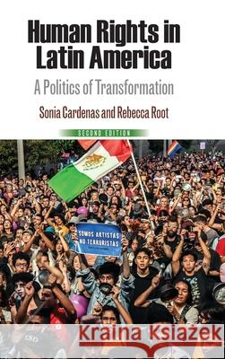 Human Rights in Latin America: A Politics of Transformation Sonia Cardenas Rebecca K. Root 9781512822656 University of Pennsylvania Press
