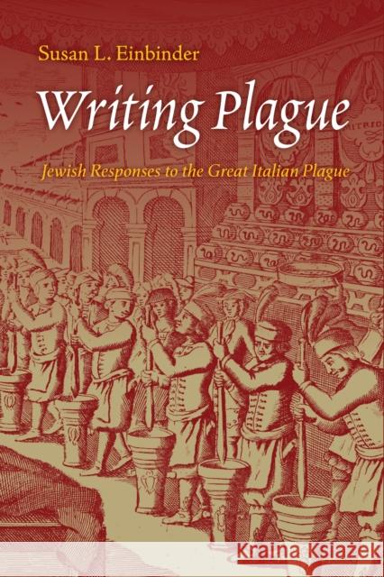 Writing Plague: Jewish Responses to the Great Italian Plague Einbinder, Susan L. 9781512822878