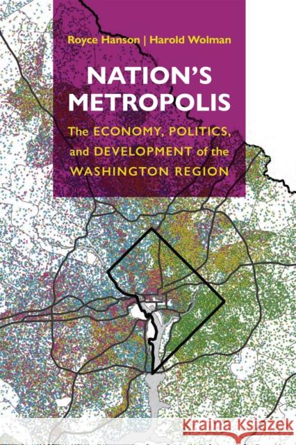 Nation's Metropolis: The Economy, Politics, and Development of the Washington Region Hanson, Royce 9781512822915