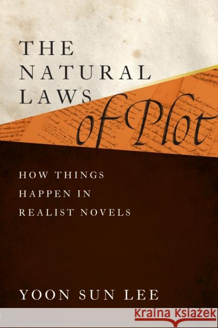 The Natural Laws of Plot: How Things Happen in Realist Novels Yoon Sun Lee 9781512823400 University of Pennsylvania Press