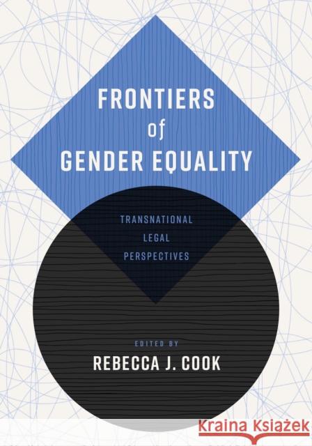Frontiers of Gender Equality: Transnational Legal Perspectives Rebecca J. Cook 9781512823554