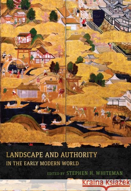 Landscape and Authority in the Early Modern World Stephen H. Whiteman John Dixon Hunt 9781512823585 University of Pennsylvania Press