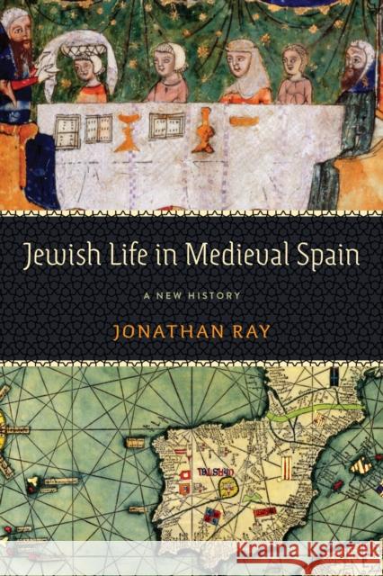 Jewish Life in Medieval Spain: A New History Ray, Jonathan 9781512823837 University of Pennsylvania Press