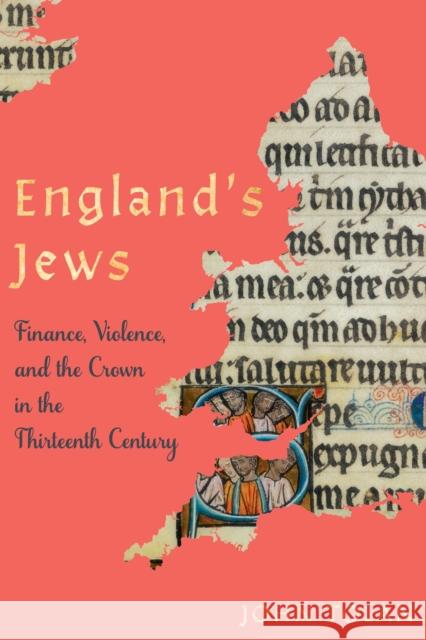 England's Jews: Finance, Violence, and the Crown in the Thirteenth Century John Tolan 9781512823899 University of Pennsylvania Press