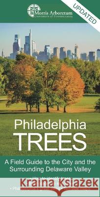 Philadelphia Trees: A Field Guide to the City and the Surrounding Delaware Valley Paul Meyer                               Edward Barnard Catriona Bull Briger 9781512823905 University of Pennsylvania Press