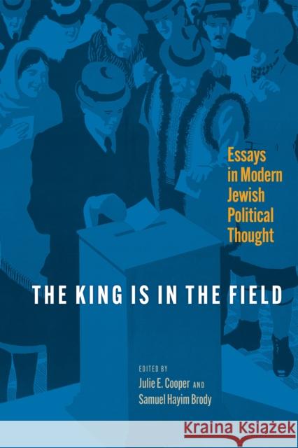 The King Is in the Field: Essays in Modern Jewish Political Thought Cooper, Julie 9781512824094