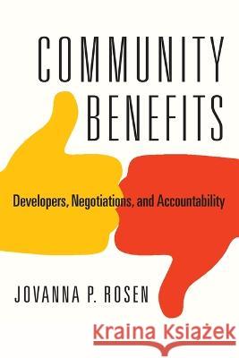 Community Benefits: Developers, Negotiations, and Accountability Jovanna Rosen 9781512824131 University of Pennsylvania Press