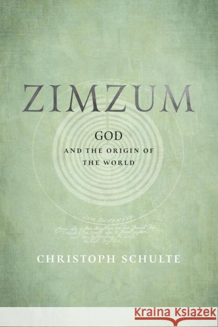 Zimzum: God and the Origin of the World Christoph Schulte Assistant Professor of German Twitchell 9781512824353 University of Pennsylvania Press