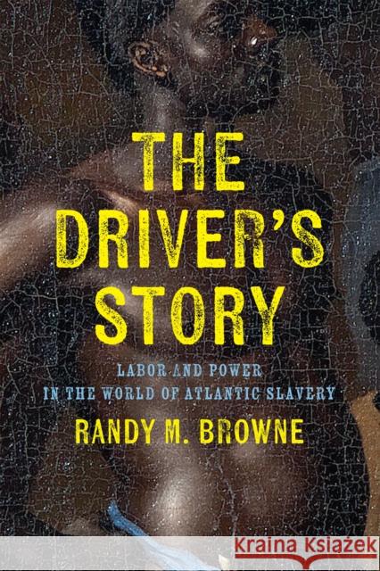 The Driver’s Story Randy M. Browne 9781512825862 University of Pennsylvania Press