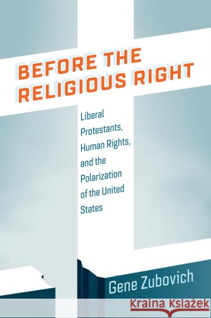 Before the Religious Right Gene Zubovich 9781512826104 University of Pennsylvania Press