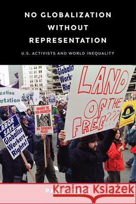 No Globalization Without Representation: U.S. Activists and World Inequality Paul Adler 9781512826111 University of Pennsylvania Press