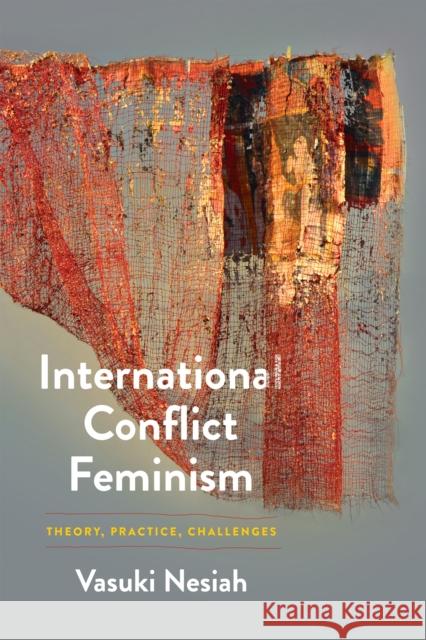 International Conflict Feminism: Theory, Practice, Challenges Vasuki Nesiah 9781512826340 University of Pennsylvania Press