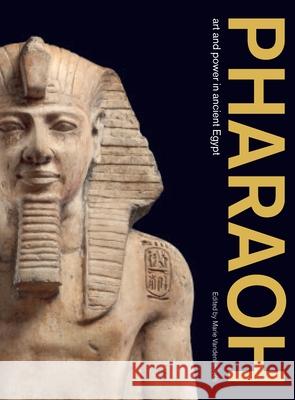 Pharaoh: Art and Power in Ancient Egypt Marie Vandenbeusch 9781512827217 University of Pennsylvania Press