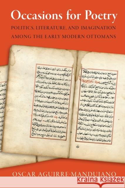 Occasions for Poetry: Politics and Literature Amongst the Early Modern Ottomans  9781512827309 University of Pennsylvania Press