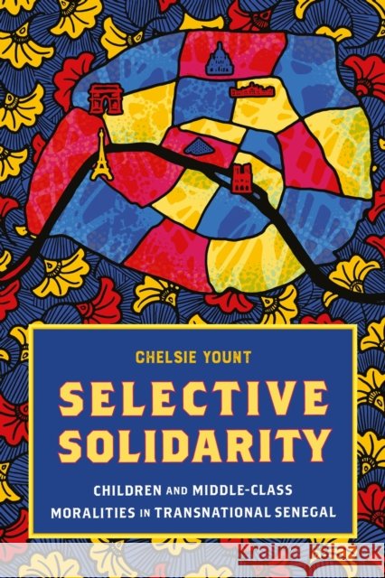 Selective Solidarity: Children and Middle-Class Moralities in Transnational Senegal Chelsie Yount 9781512827576 University of Pennsylvania Press
