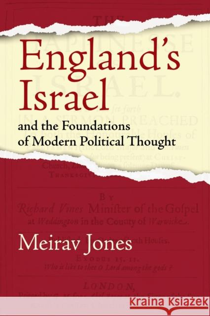 England's Israel and the Foundations of Modern Political Thought Meirav Jones 9781512827804 University of Pennsylvania Press