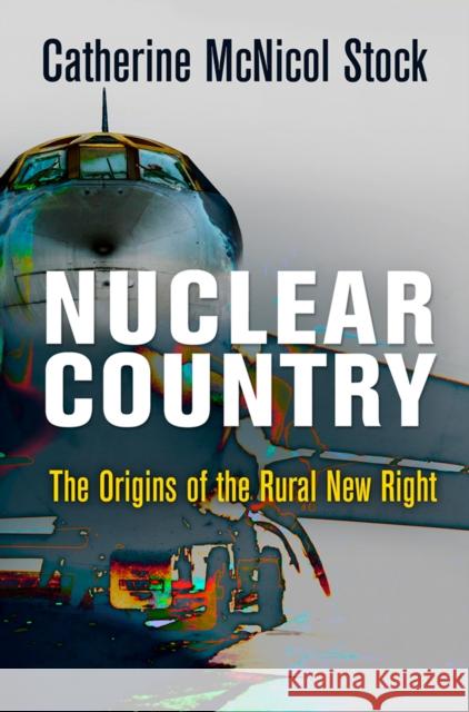 Nuclear Country: The Origins of the Rural New Right Catherine McNicol Stock 9781512827897 University of Pennsylvania Press